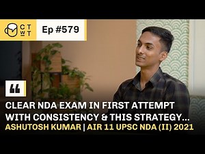 CTwT E579 - UPSC NDA (II) 2021 Topper Ashutosh Kumar | AIR 11 | 1st Attempt