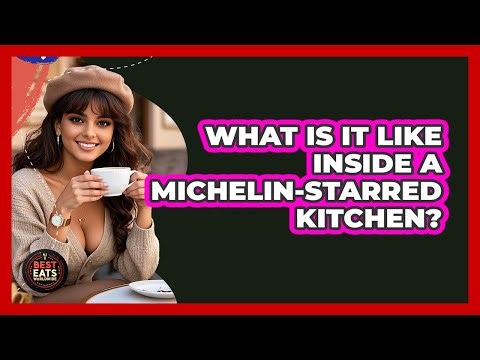 What Is It Like Inside A Michelin-starred Kitchen? - Best Eats Worldwide