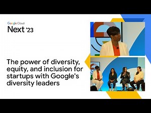 The power of diversity, equity, and inclusion for startups with Google's diversity leaders