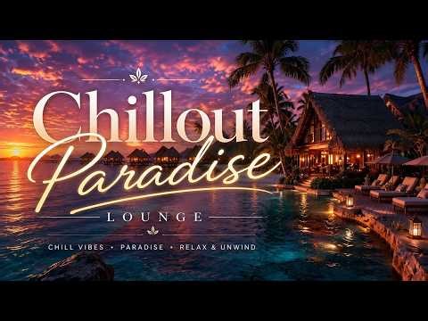 Sunset Chillout ~ Tropical Chillout Paradise Lounge & Relaxing Lounge Music for Deep Calm