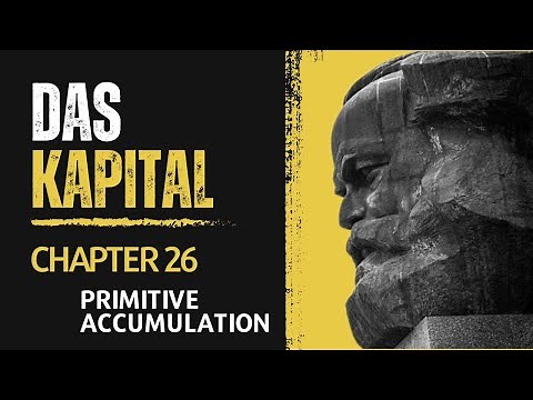Marxism lecture 28: Das Kapital - Karl Marx: Ch 26 Primitive Accumulation