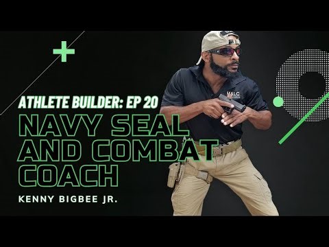 Athlete Builder Ep. 20 - Kenny Bigbee Jr - Navy SEAL And Combat Coach
