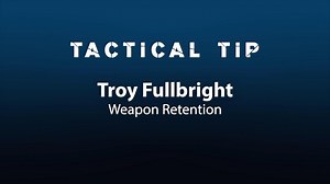 Tactical Tip: Weapon retention