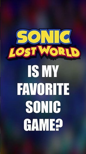 Why is Sonic Lost Worlds my favorite Sonic Game..?