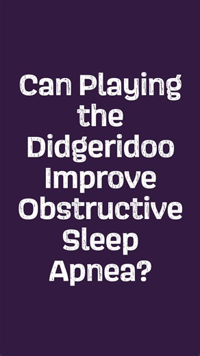Can Playing Didgeridoo Improve Sleep Apnea?