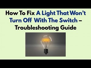 How To Fix A Light That Won’t Turn Off With The Switch – Troubleshooting Guide