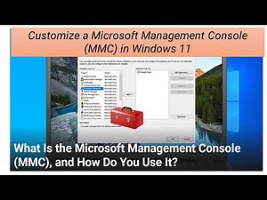 Customize a Microsoft Management Console (MMC) in Windows 11 | MMC | Troubleshooting MMC Errors
