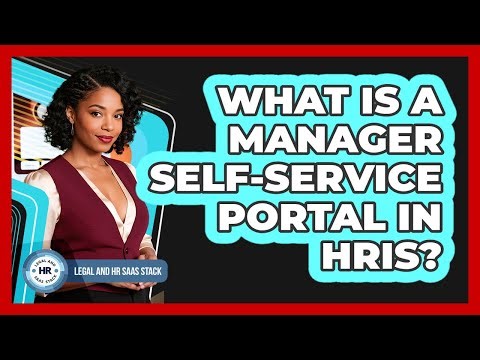 What Is a Manager Self-Service Portal in HRIS?