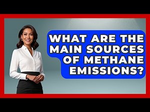 What Are The Main Sources Of Methane Emissions? - Weather Watchdog
