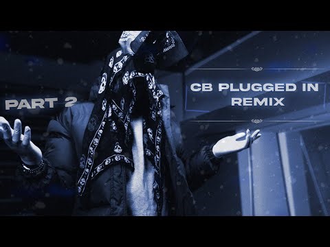 #7th CB - Plugged In w/ Fumez The Engineer REMIX (Part 2)