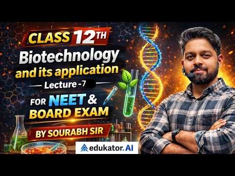 Biotechnology and Its Applications – Lecture 7 | Class 12 Biology | CBSE & NEET