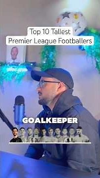 Top 10 TALLEST Premier League Players