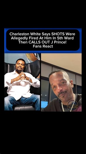 Charleston White Says SHOTS Were Allegedly Fired At Him In 5th Ward Then CALLS OUT J Prince!