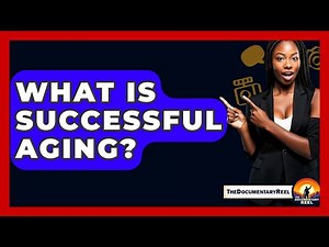 What Is Successful Aging? - The Documentary Reel