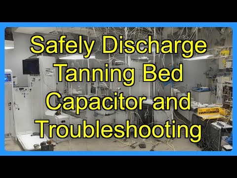 Safely Discharge Tanning Bed Capacitor and Troubleshooting