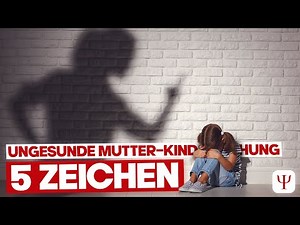 5 ungesunde Mutter- Kind- Beziehungen, die DICH ein Leben lang prägen!