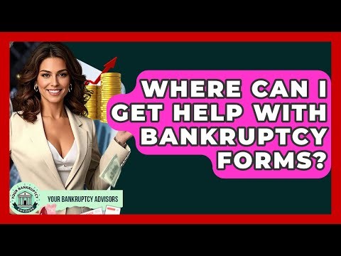 Where Can I Get Help With Bankruptcy Forms? - Your Bankruptcy Advisors
