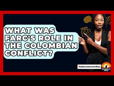 What Was FARC's Role In The Colombian Conflict? - The Documentary Reel