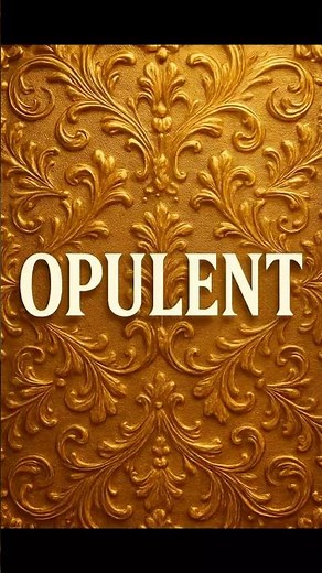 Opulent | A Word That Defines Luxury