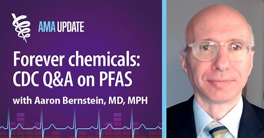 PFAS health effects and CDC guidelines on how to reduce PFAS exposure with Aaron Bernstein, MD, MPH