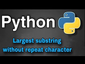 Python Practice Programs: Finding Largest Sub-string without repeat character