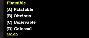 Plausible(A) Palatable(B) Obvious(C) Believable(D) Colo... | Filo