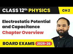 Electrostatic Potential and Capacitance - Chapter Overview | Class 12 Physics Ch 2 | CBSE 2025-26