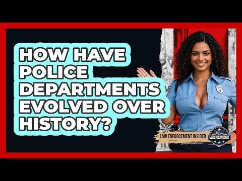 How Have Police Departments Evolved Over History? - Law Enforcement Insider
