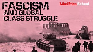 Fascism and global class struggle: A 4-part PSL course – Liberation School
