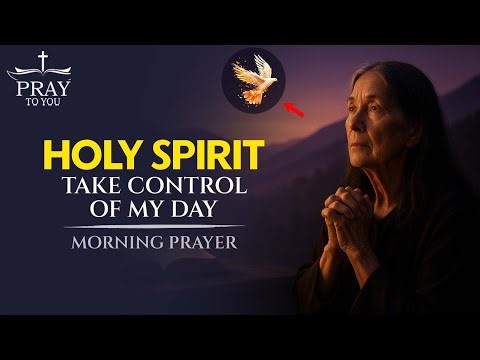 Holy Spirit, Take Control of My Day | Morning Surrender Prayer