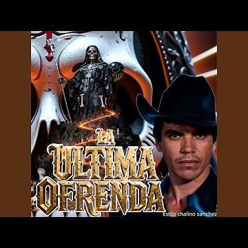 La Ultima Ofrenda Estilo Chalino Sanchez