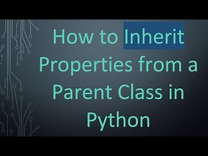 How to Inherit Properties from a Parent Class in Python
