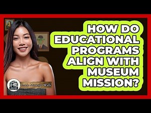 How Do Educational Programs Align With Museum Mission?