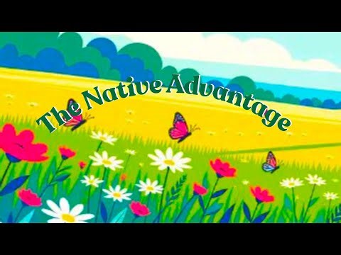 The Native Advantage. Defining Native Flora and Their Ecological Roles