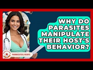 Why Do Parasites Manipulate Their Host's Behavior? - Pharmaceutical Insights