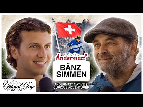 Andermatt Native: Bänz Simmen – Curiosity, Perspective, Nature, & A Life Of Adventure