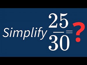 Simplify 25/30 Into Its Simplest Form