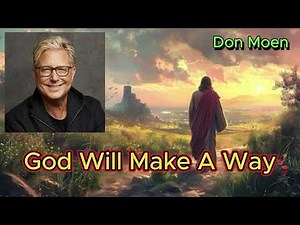 God Will Make a Way- Don Moen (with lyrics) (1992)