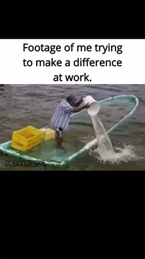 Me trying to make a difference at work! 😭