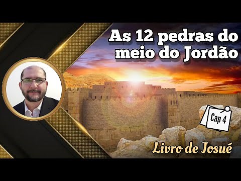 The 12 stones from the middle of the Jordan River - Chapter 4 - Book of Joshua