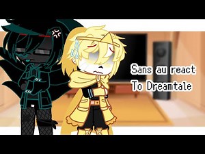 Sans au react to Dreamtale !