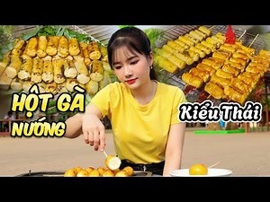 Kieu Tho Makes Unique Thai Grilled Chicken Eggs, Delicious, Nutritious, and Cheap You Must Try!
