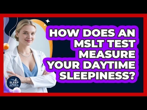 How Does An MSLT Test Measure Your Daytime Sleepiness? - Sleep Apnea Support Network