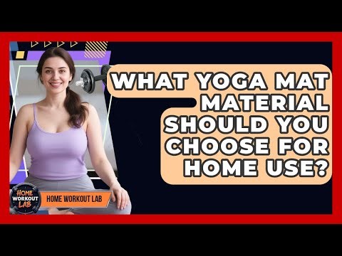 What Yoga Mat Material Should You Choose For Home Use? - Home Workout Lab