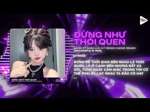 Đừng Như Thói Quen (VT x MiniC Remix) - JayKii & Sara Lưu ♫ Đừng Để Thời Gian Bên Nhau Là Thói Quen