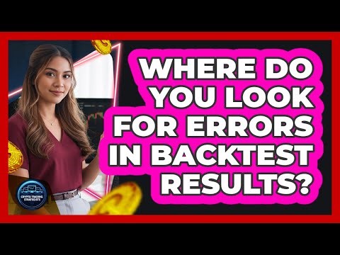 Where Do You Look For Errors In Backtest Results?