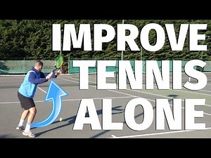 10 Ways To Improve Your Tennis Alone - Tennis Lesson