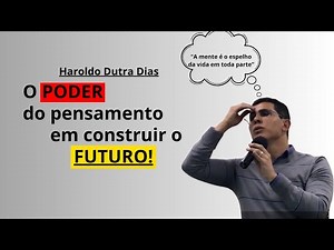 Haroldo Dutra nos explica: O Poder do PENSAMENTO Constrói o Futuro (Pensamento e Vida - Emmanuel)