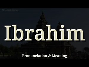 Ibrahim - Pronunciation and Meaning