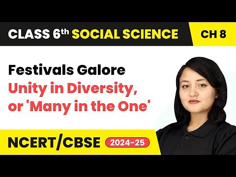 Festivals Galore - Unity in Diversity, or 'Many in the One | Class 6 Social Science Ch 8 | CBSE 2025
